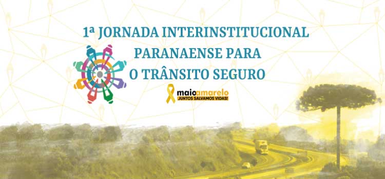 MAIO AMARELO: 1ª Jornada Interinstitucional Paranaense para o Trânsito Seguro acontece na última semana do Mês.