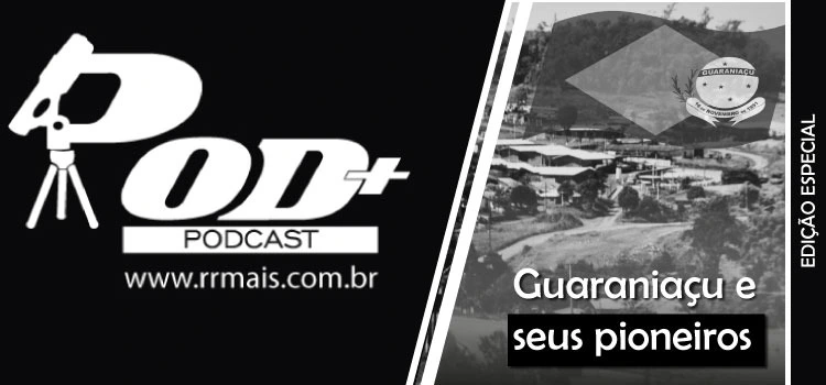 PODMAIS - Guaraniaçu e seus pioneiros - Edição Especial #006